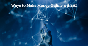 Read more about the article Ways to Make Money Online with AI