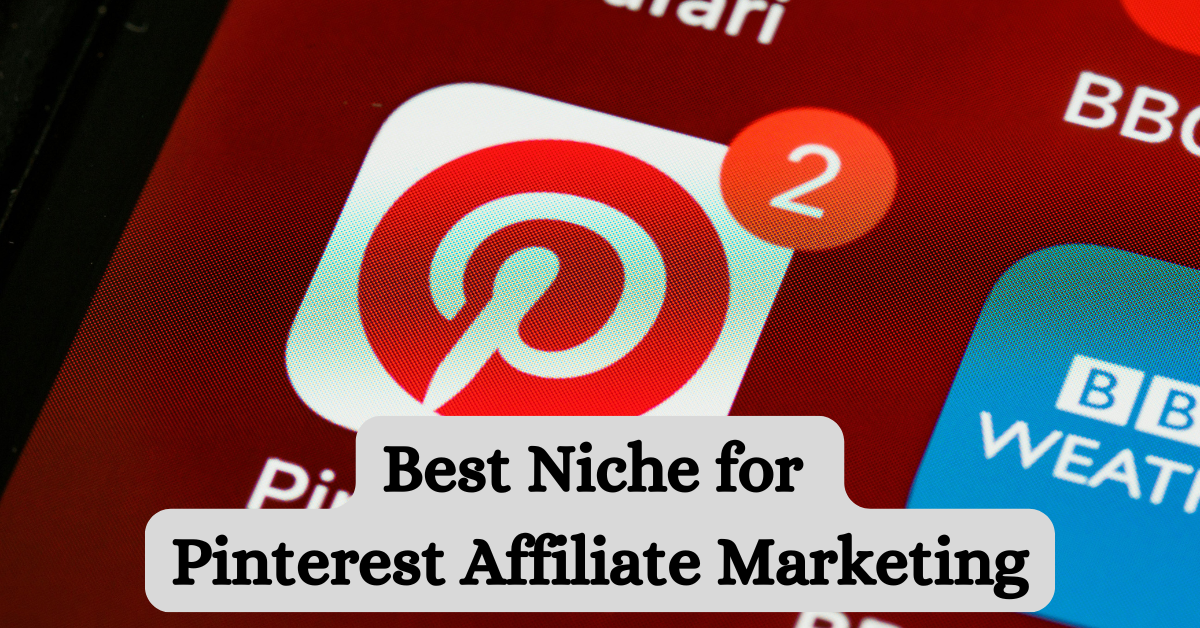 You are currently viewing Exploring the Best Niche for Pinterest Affiliate Marketing