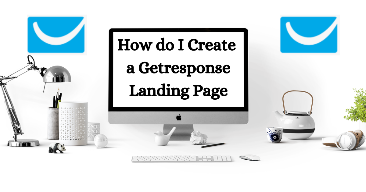 Read more about the article How do I Create a Getresponse Landing Page