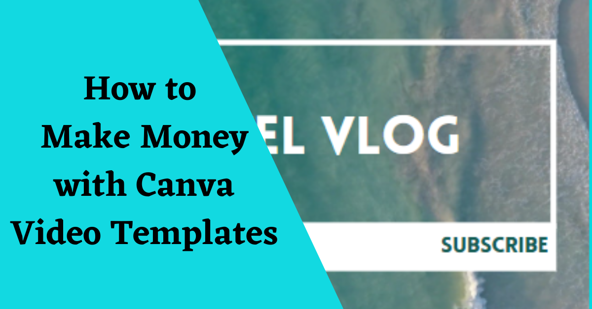 You are currently viewing How to Make Money with Canva Video Templates