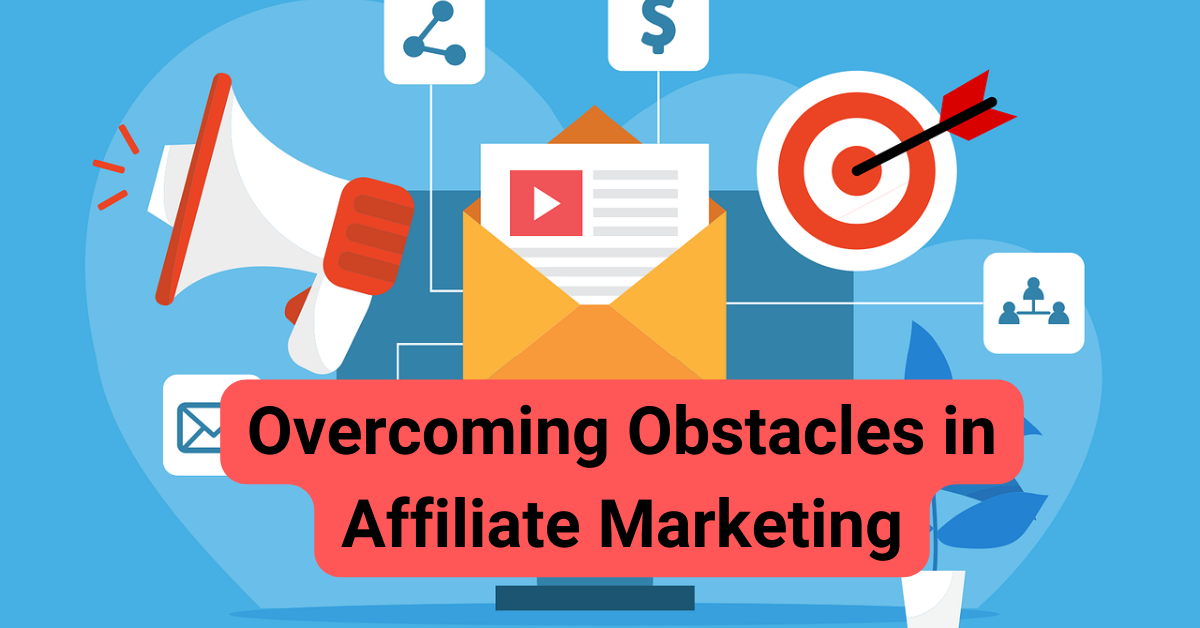 You are currently viewing Overcoming Obstacles in Affiliate Marketing