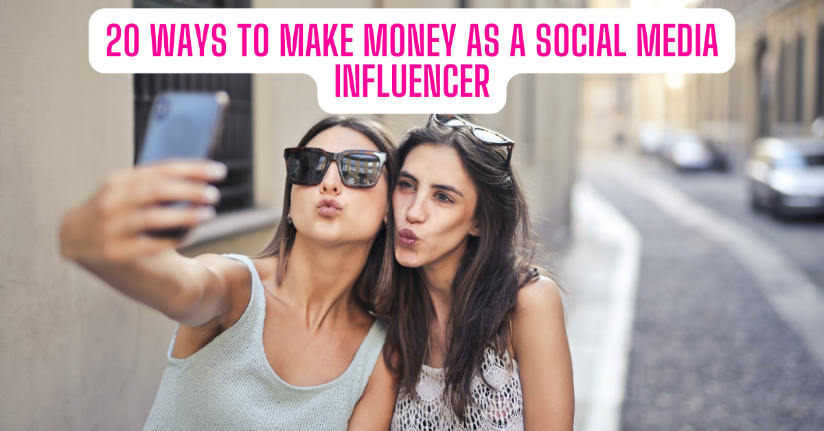 You are currently viewing 20 Ways to Make Money as a Social Media Influencer
