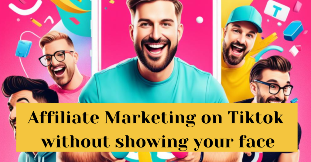 Affiliate Marketing on Tiktok without showing your face