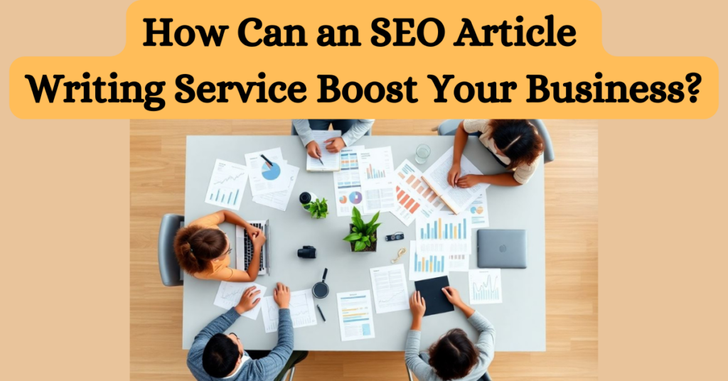 How Can an SEO Article Writing Service Boost Your Business (1)