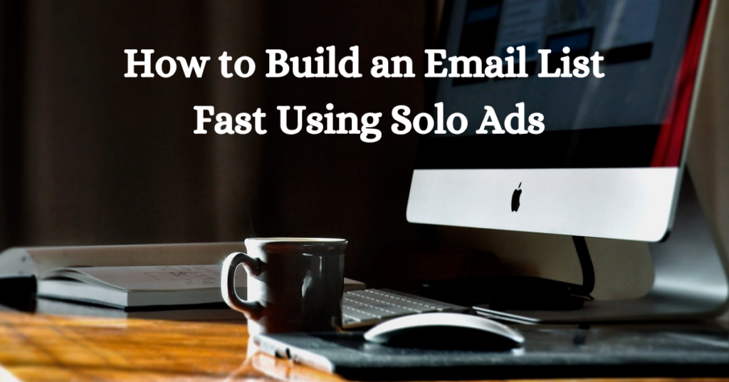 How to Build an Email List Fast Using Solo Ads